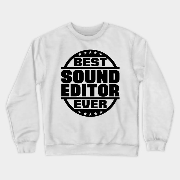 Best Sound Editor Ever Crewneck Sweatshirt by colorsplash